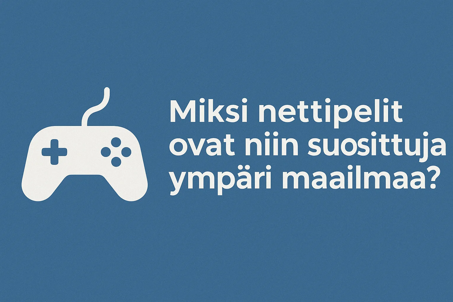 Miksi nettipelit ovat niin suosittuja ympäri maailmaa?